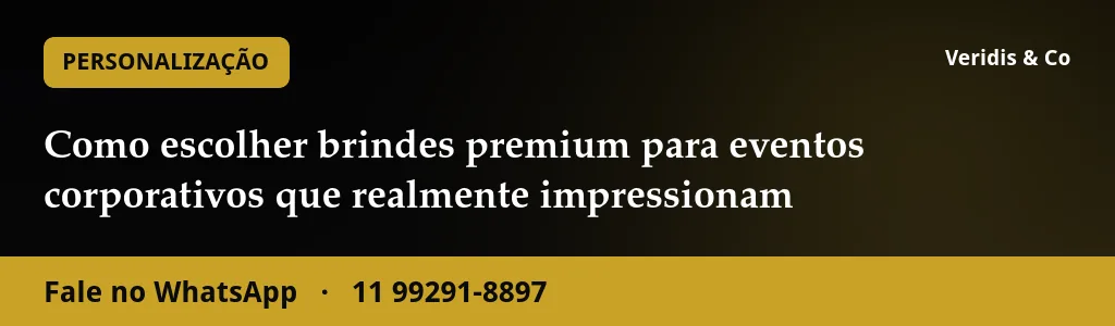 Como escolher brindes premium para eventos corporativos que realmente impressionam