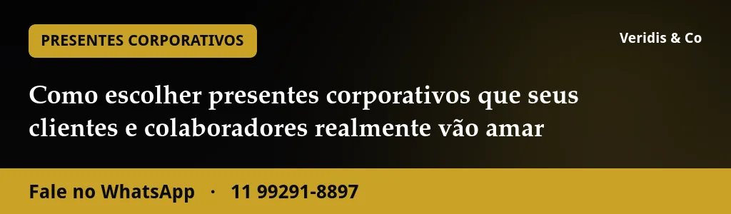 Como escolher presentes corporativos que seus clientes e colaboradores realmente vão amar