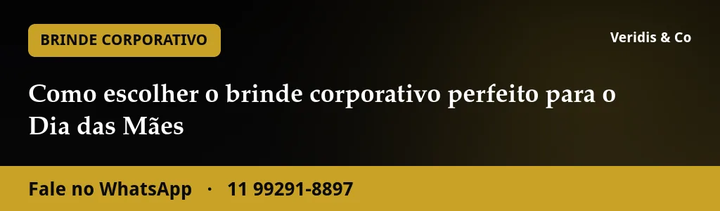 Como escolher o brinde corporativo perfeito para o Dia das Mães