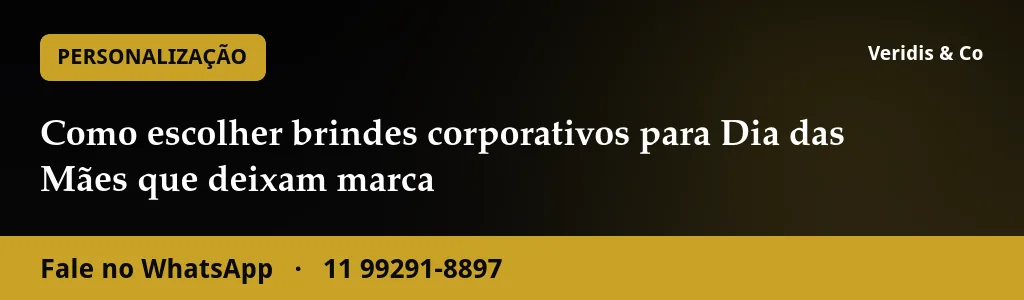 Como escolher brindes corporativos para Dia das Mães que deixam marca