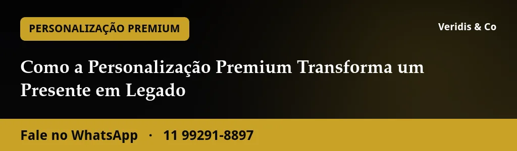 Como a Personalização Premium Transforma um Presente em Legado