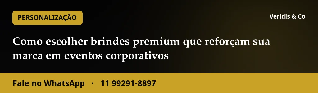 Como escolher brindes premium que reforçam sua marca em eventos corporativos