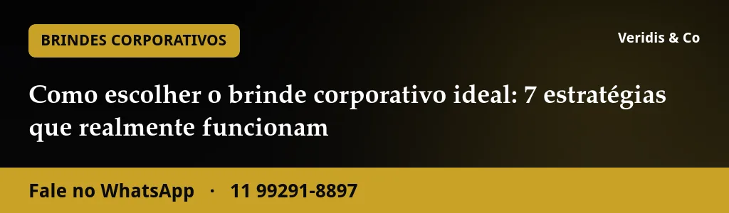 Como escolher o brinde corporativo ideal: 7 estratégias que realmente funcionam