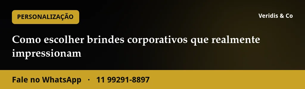 Como escolher brindes corporativos que realmente impressionam