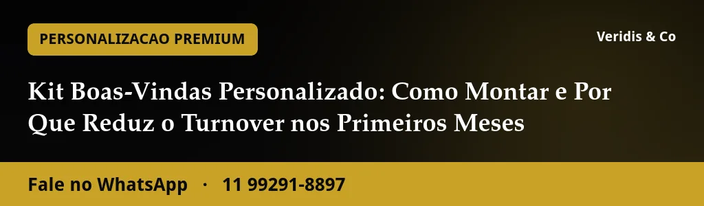 Kit Boas-Vindas Personalizado: Como Montar e Por Que Reduz o Turnover nos Primeiros Meses