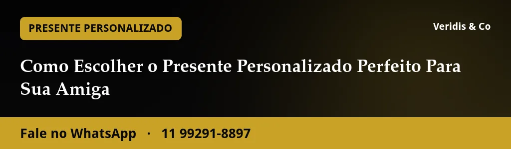Como Escolher o Presente Personalizado Perfeito Para Sua Amiga