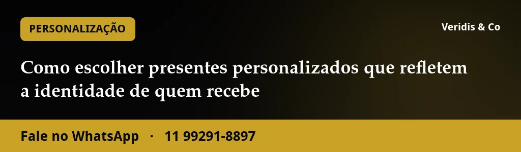 Como escolher presentes personalizados que refletem a identidade de quem recebe